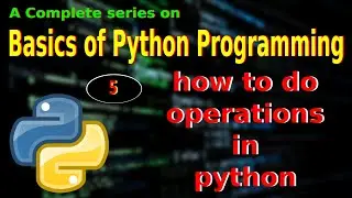 #5 - How to perform Operations in Python