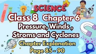 Class 8 Science | Chapter 6 | Pressure, Winds, Storms & Cyclones | Page 85&ndash;90 Easy Explanation