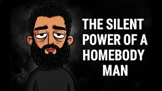 The Silent Power of the Homebody Man