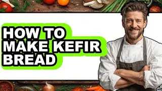 How to Make Kefir Bread (Full Guide)