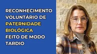 RECONHECIMENTO VOLUNTÁRIO DE PATERNIDADE: Conheça os diferentes tipos e como formalizar cada um