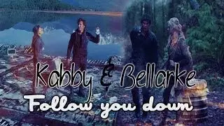 ►Bellarke + Kabby || Follow You Down ●The 100 [1x13]