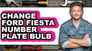 How to Change Ford Fiesta Number Plate Bulb (full Guide)