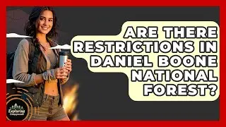 Are There Restrictions In Daniel Boone National Forest? - Exploring Campgrounds
