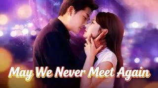 May We Never Meet Again(DUBBED)#ftu77#Dramabox【Full Drama：Check the Pinned Comment】