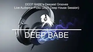 DEEP BABE's Deepest Grooves: Live Audience Picks (2025 Deep House Session) #deephouse #djmix