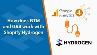 How does GTM and GA4 work with Shopify Hydrogen?