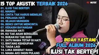 INDAH YASTAMI TOP 15 BEST AKUSTIK TERPOPULER | ILUSI TAK BERTEPI | INDAH YASTAMI FULL ALBUM