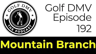 Mountain Branch Golf Course | Episode 192