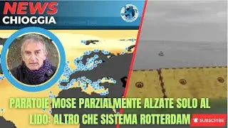 PARATOIE MOSE PARZIALMENTE ALZATE SOLO AL LIDO: ALTRO CHE SISTEMA ROTTERDAM