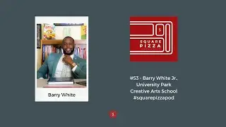 Square Pizza Podcast #53 - Barry White Jr., Dean of Students, University Park Creative Arts School