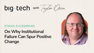 Big Tech - S3E12 - Ethan Zuckerman on Why Institutional Failure Can Spur Positive Change