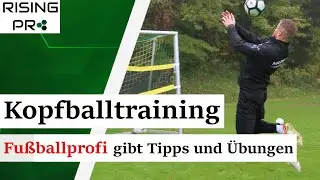 Kopfballtraining mit Fu&szlig;ballprofi - 5 &Uuml;bungen zum direkt nachmachen | Rising Pro