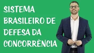 Direito Concorrencial - Sistema Brasileiro de Defesa da Concorrência (SBDC)