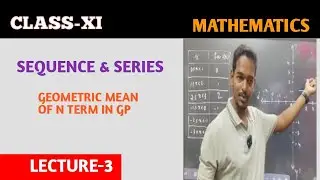 SEQUENCE & SERIES |  GEOMETRIC MEAN OF N TERM IN GP | MATHEMATIC CLASS XI