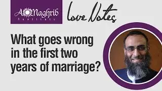 What Goes Wrong in the First Two Years of Marriage? | Yaser Birjas | Love Notes