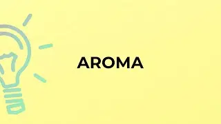 What is the meaning of the word AROMA?
