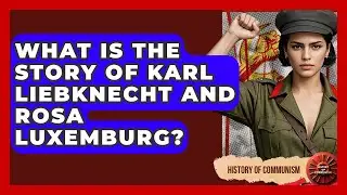 What Is The Story Of Karl Liebknecht And Rosa Luxemburg? - History of Communism