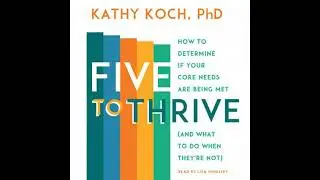Five to Thrive: How to Determine If Your Core Needs Are Being Met (and What to Do When They're Not)