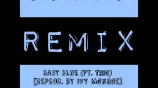 B.B.T.U.C - Baby Blue (Remix) (Ft. Trig) [Reprod. By Ivy Monroe]