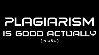 Plagiarism is Good Actually...In dnd