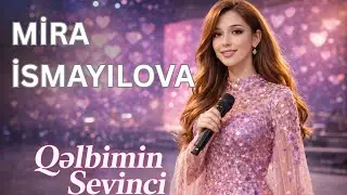 Mira İsmayılova  - Qəlbimin Sevinci