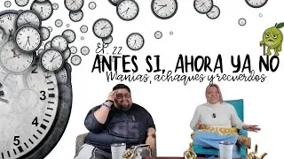 Ep. 22 Antesi, ahora ya no. Manías,achaques y recuerdos