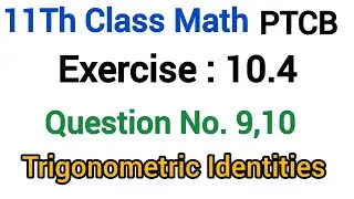 FSc Part-1 New Math | Exercise 10.4 Question No 9,10 | Unit 10 Trigonometric Identities | 