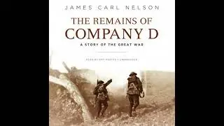 Remains of Company D: A Story of the Great War - James Carl Nelson