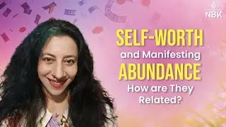 Why should we work on both Self-Worth and Manifesting USD 100,000 Together | Nidhu B Kapoor