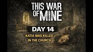 Day 14 – Katia Was Killed in the Church #gaming #survival #war #gameplay