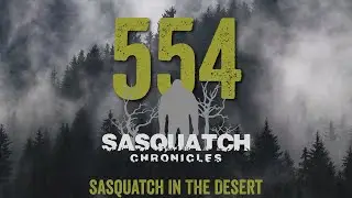 SC EP:554 Sasquatch In The Desert