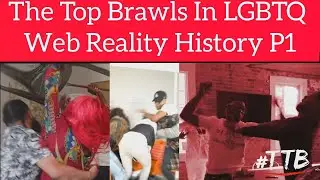 LIVE : The Top Brawls In LGBTQ Web Reality History (Part 1)