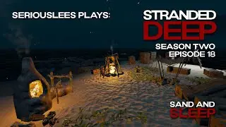Stranded Deep | Season 02 Episode 18 | Sand and Sleep | v1.0.13 | 2022