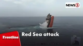 Pinoy seafarers, nailigtas sa Red Sea attack | Frontline Pilipinas