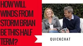 QUICKCHAT - HOW BAD WILL WINDS FROM STORM BRIAN BE THIS HALF-TERM?