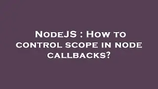 NodeJS : How to control scope in node callbacks?