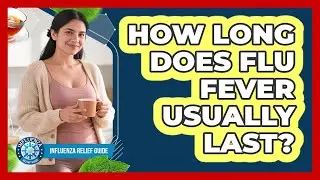 How Long Does Flu Fever Usually Last?