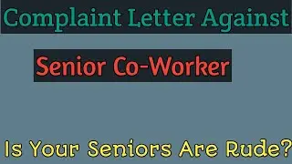 Complaint Letter Against Senior Co-Worker | Complain Against Leader Or Supervisor