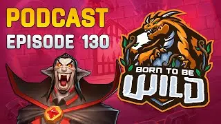 BORN TO BE WILD Ep. 130 - Guess Who's Back... Back Again... | Wild Hearthstone Podcast