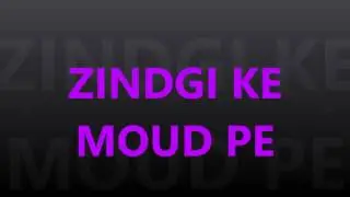 Zindgi Ke Mauld Pe