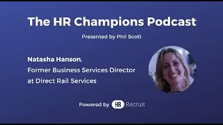 HR Champions Podcast S01E16: Natasha Hanson, Ex Business Services Director at Direct Rail Services