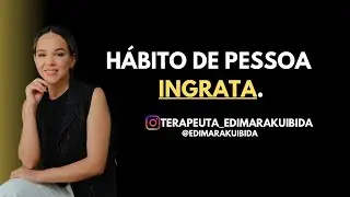 Pessoas ingrata vai agir assim    (Terapeuta Edimara Kuibida) 