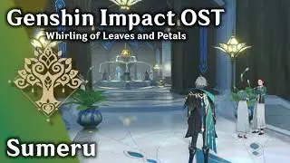 🌱 Sumeru 🏜️ - Whirling of Leaves and Petals (ft. Alhaitham) [原神 Genshin Impact Music + Exploration]