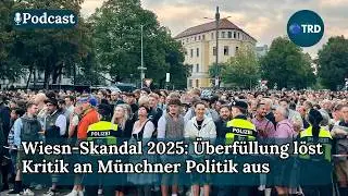 Wiesn-Skandal 2025: &Uuml;berf&uuml;llung l&ouml;st Kritik an M&uuml;nchner Politik aus | TRD Podcast | Episode 337
