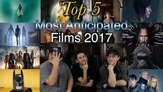 Top 5 Most Anticipated Films of 2017