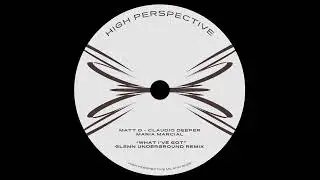 Matt D, Claudio Deeper, Maria Marcial - What I've Got (Glenn Underground ChiDet TechNo Jazz Journey)