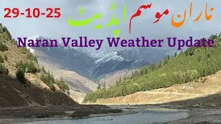 Naran Update Today | Naran weather today 