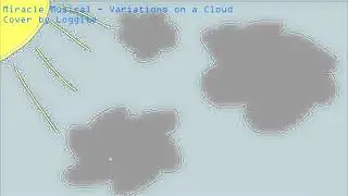 Miracle Musical - Variations on a Cloud (Loggite Cover)