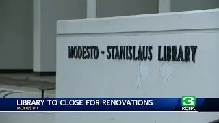 Modesto Library closing for renovations